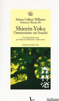 SHINRIN-YOKU. L'IMMERSIONE NEI BOSCHI. IL RITUALE GIAPPONESE PER LIBERARSI DALL' - CALLONI WILLIAMS SELENE; OKUDA DO NOBURU