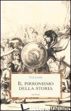 PIRRONISMO DELLA STORIA (IL) - VOLTAIRE; CAMPI R. (CUR.)