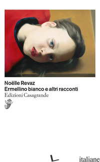 ERMELLINO BIANCO E ALTRI RACCONTI - REVAZ NOELLE