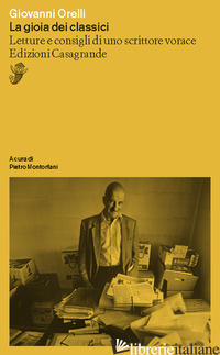 GIOIA DEI CLASSICI. LETTURE E CONSIGLI DI UN LETTORE VORACE (LA) - ORELLI GIOVANNI; MONTORFANI P. (CUR.)