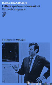 LETTERE APERTE E CONVERSAZIONI - BROODTHAERS MARCEL; BENINI F. (CUR.)
