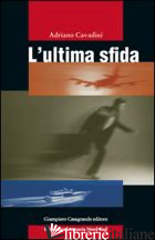 ULTIMA SFIDA (L') - CAVADINI ADRIANO