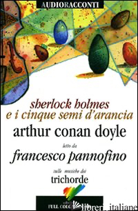 SHERLOCK HOLMES E I CINQUE SEMI D'ARANCIA LETTO DA FRANCESCO PANNOFINO. CON CD A - DOYLE ARTHUR CONAN