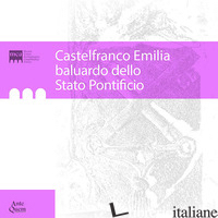 CASTELFRANCO EMILIA BALUARDO DELLO STATO PONTIFICIO - 