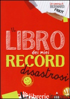 LIBRO DEI MIEI RECORD DISASTROSI (IL) - FRIOT BERNARD