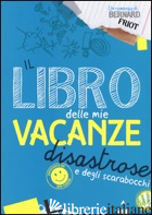 LIBRO DELLE MIE VACANZE DISASTROSE E DEGLI SCARABOCCHI (IL) - FRIOT BERNARD