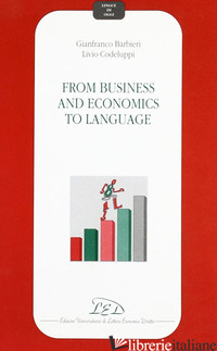 FROM BUSINESS AND ECONOMICS TO LANGUAGE - BARBIERI GIANFRANCO; CODELUPPI LIVIO