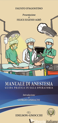 MANUALE DI ANESTESIA. GUIDA PRATICA IN SALA OPERATORIA - D'AGOSTINO FAUSTO