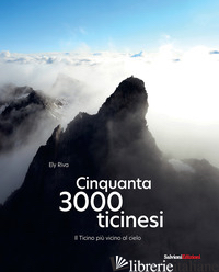 CINQUANTA 3000 TICINESI. IL TICINO PIU' VICINO AL CIELO - RIVA ELY