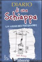 DIARIO DI UNA SCHIAPPA. LA LEGGE DEI PIU' GRANDI. EDIZ. ILLUSTRATA - KINNEY JEFF