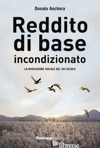 REDDITO DI BASE INCONDIZIONATO. LA RIVOLUZIONE SOCIALE DEL XXI SECOLO - ANCHORA DONATO
