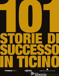 101 STORIE DI SUCCESSO IN TICINO - 