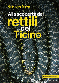 ALLA SCOPERTA DEI RETTILI DEL TICINO - MEIER GREGOIRE
