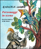PERSONAGGI IN SCENA. DA PULCINELLA AI RE MAGI. EDIZ. ILLUSTRATA - LUZZATI EMANUELE