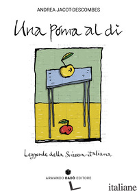 POMA AL DI'. LEGGENDE DELLA SVIZZERA ITALIANA (UNA) - JACOT-DESCOMBES ANDREA