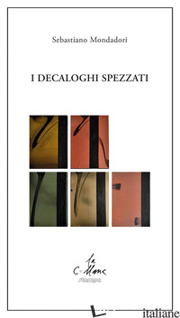 DECALOGHI SPEZZATI (I) - MONDADORI SEBASTIANO; CUCCHI M. (CUR.)