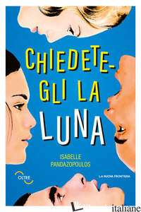 CHIEDETEGLI LA LUNA - PANDAZOPOULOS ISABELLE