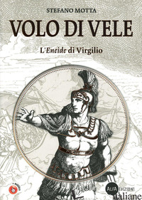 VOLO DI VELE. L'ENEIDE DI VIRGILIO. PER LA SCUOLA MEDIA. CON ESPANSIONE ONLINE - MOTTA STEFANO