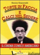 TORTE IN FACCIA E CALCI NEL SEDERE. IL CINEMA COMICO AMERICANO. VOL. 1: GLI ANNI - GIACOVELLI ENRICO