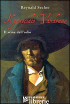 GENOCIDIO VANDEANO. IL SEME DELL'ODIO (IL) - SECHER REYNALD