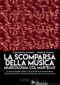 SCOMPARSA DELLA MUSICA. MUSICOLOGIA COL MARTELLO (LA) - CRESTI ANTONELLO; CRESTI RENZO; SISSA S. (CUR.)