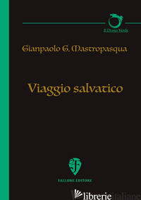 VIAGGIO SALVATICO - MASTROPASQUA GIANPAOLO G.