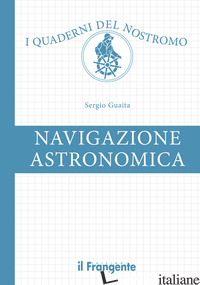 NAVIGAZIONE ASTRONOMICA. CON WEB APP - GUAITA SERGIO