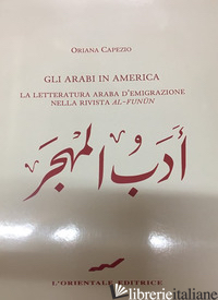 ARABI IN AMERICA. LA LETTERATURA ARABA D'EMIGRAZIONE NELLA RIVISTA «AL-FUNUN» (G - CAPEZIO ORIANA