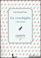 CONCHIGLIA E ALTRE POESIE (LA) - MANDEL'STAM OSIP; SINI S. (CUR.)