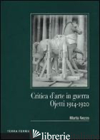 CRITICA D'ARTE IN GUERRA. OJETTI 1914-1920 - NEZZO MARTA