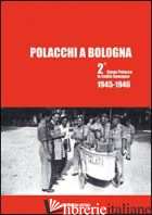 POLACCHI A BOLOGNA 2º CORPO POLACCO IN EMILIA ROMAGNA (1945-1946). EDIZ. MULTILI - KASPRZAK A. (CUR.)