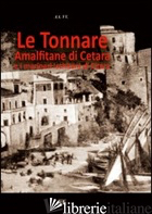 TONNARE AMALFITANE DI CETARA E I MARINAI DI CITARA DI ISCHIA (LE) - BASCETTA ARTURO