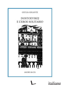 DOSTOEVSKIJ E L'EROE SOLITARIO - GIGANTE GIULIA
