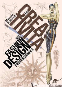 CREATIVITA' NEL FASHION DESIGN PROFESSIONALE. DALL'ISPIRAZIONE ALL'ILLUSTRAZIONE - BRAMBATTI MANUELA