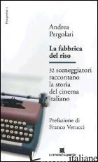 FABBRICA DEL RISO. 32 SCENEGGIATORI RACCONTANO LA STORIA DEL CINEMA ITALIANO (LA - PERGOLARI ANDREA