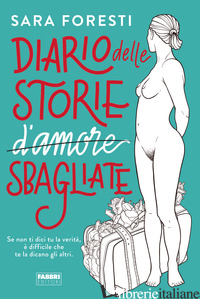 DIARIO DELLE STORIE D'AMORE SBAGLIATE - FORESTI SARA