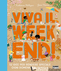 VIVA IL WEEKEND! 52 IDEE PER RENDERE SPECIALE OGNI DOMENICA IN FAMIGLIA - HALLIGAN KATHERINE