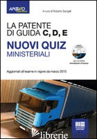 PATENTE DI GUIDA C, D, E. NUOVI QUIZ MINISTERIALI. CON CD-ROM (LA) - SANGALLI R. (CUR.)