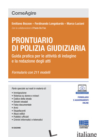 PRONTUARIO DI POLIZIA GIUDIZIARIA. GUIDA PRATICA PER LE ATTIVITA' DI INDAGINE E  - BEZZON EMILIANO; LONGOBARDO FERDINANDO; LUCIANI MARCO
