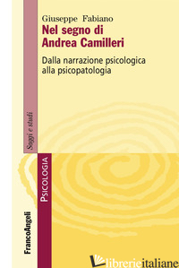NEL SEGNO DI ANDREA CAMILLERI. DALLA NARRAZIONE PSICOLOGICA ALLA PSICOPATOLOGIA - FABIANO GIUSEPPE
