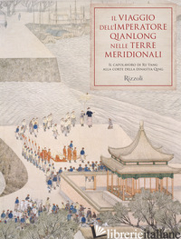 VIAGGIO DELL'IMPERATORE QIANLONG NELLE TERRE MERIDIONALI. IL CAPOLAVORO DI XU YA - MIN ZHU