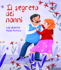 SEGRETO DEI NONNI (IL) - BALLERINI LUIGI; FORMICA PAOLA