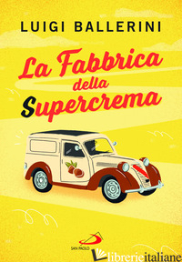FABBRICA DELLA SUPERCREMA (LA) - BALLERINI LUIGI