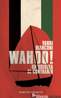 WAHOO! UN'ODISSEA AL CONTRARIO - BIANCONI VANNI