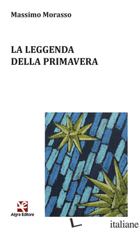LEGGENDA DELLA PRIMAVERA (LA) - MORASSO MASSIMO