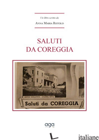 SALUTI DA COREGGIA - ROTOLO ANNA MARIA