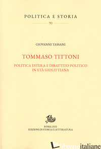 TOMMASO TITTONI. POLITICA ESTERA E DIBATTITO POLITICO IN ETA' GIOLITTIANA - TASSANI GIOVANNI