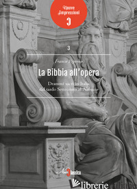 BIBBIA ALL'OPERA. DRAMMI SACRI IN ITALIA DAL TARDO SETTECENTO AL NABUCCO (LA) - PIPERNO FRANCO