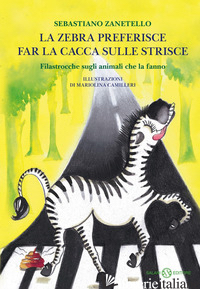 ZEBRA PREFERISCE FAR LA CACCA SULLE STRISCE. FILASTROCCHE SUGLI ANIMALI CHE LA F - ZANETELLO SEBASTIANO