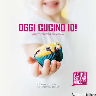 OGGI CUCINO IO! - PELLI-POSTIZZI ELEONORA